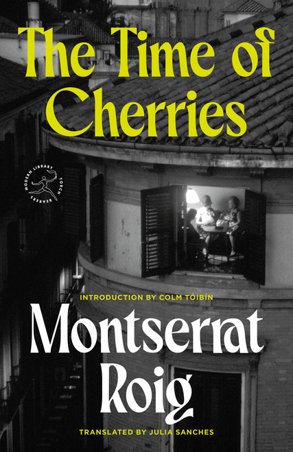 The Time of Cherries (A Novel) by Montserrat Roig, Julia Sanches, Colm Toibin, 9780593978801