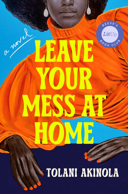 Leave Your Mess at Home (A Novel) by Tolani Akinola, 9780593834190
