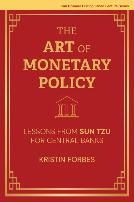 The Art of Monetary Policy (Lessons from Sun Tzu for Central Banks) by Kristin Forbes, 9780262052337