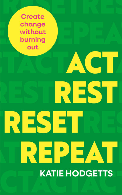 Act, Rest, Reset, Repeat (Create change without burning out) by Katie Hodgetts, 9781836810254