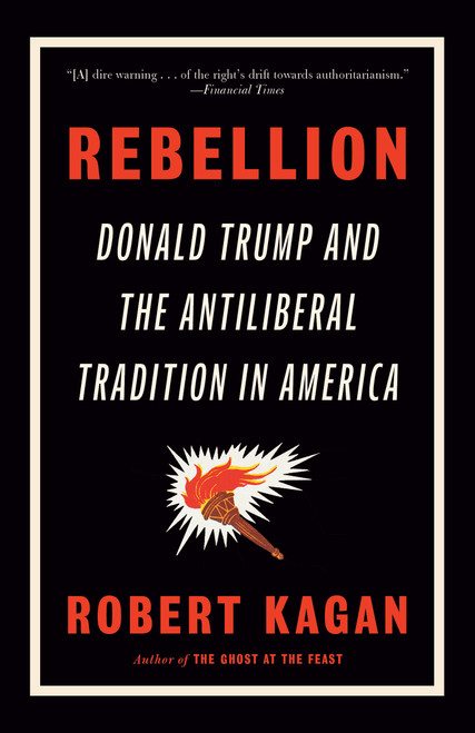 Rebellion (Donald Trump and the Antiliberal Tradition in America) by Robert Kagan, 9780593469552