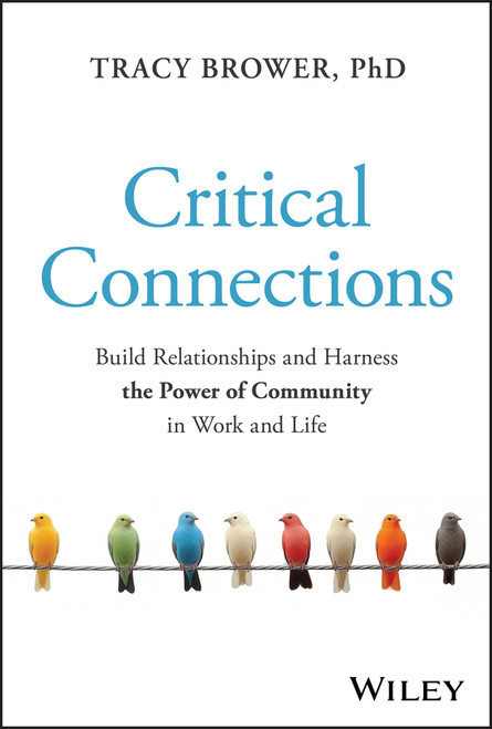 Critical Connections (Build Relationships and Harness the Power of Community in Work and Life) by Tracy Brower, 9781394362264