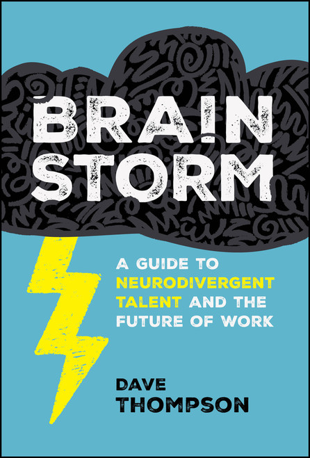 Brainstorm (A Guide to Neurodivergent Talent and the Future of Work) by Dave Thompson, 9781394388776