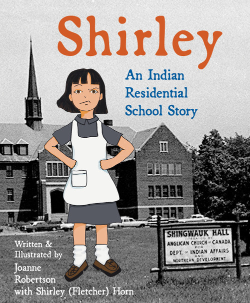 Shirley (An Indian Residential School Story) by Joanne Robertson, Joanne Robertson, Shirley (Fletcher) Horn, 9781772604542