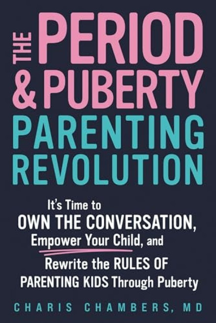 The Period and Puberty Parenting Revolution by Charis Chambers MD, 9781464233807