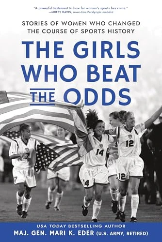 The Girls Who Beat the Odds (Stories of Women Who Changed the Course of Sports History) by Maj. Gen. Mari K. Eder, 9781464244308