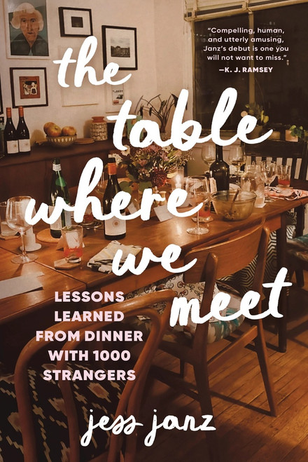 The Table Where We Meet (Lessons Learned From Dinner With 1000 Strangers) by Jess Janz, 9781464251108