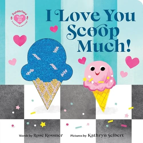 I Love You Scoop Much! by Rose Rossner, Kathryn Selbert, 9781464245558