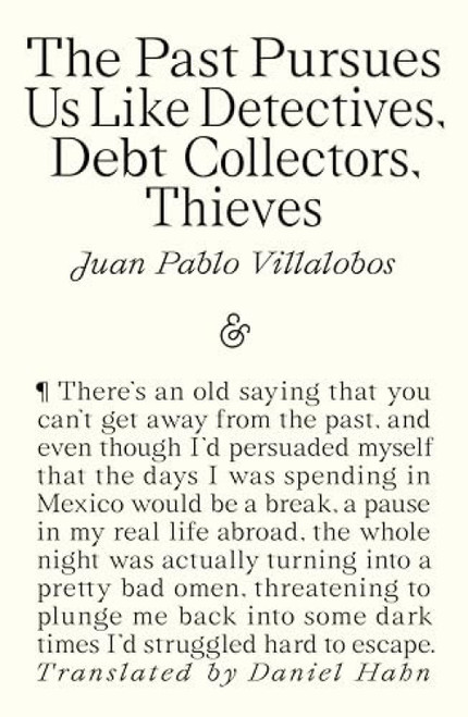 The Past Pursues Us Like Detectives, Debt Collectors, Thieves by Juan Pablo Villalobos, Daniel Hahn, 9781916751453