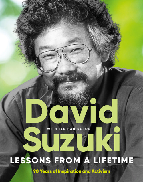 Lessons From a Lifetime (Ninety Years of Inspiration and Activism) by David Suzuki, Ian Hanington, 9781778403606