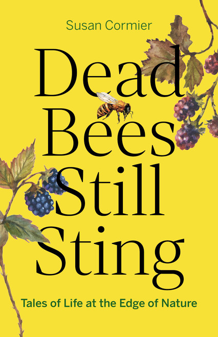 Dead Bees Still Sting (Tales of Life at the Edge of Nature) by Susan Cormier, 9781778402012