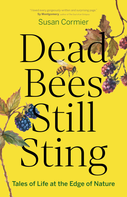 Dead Bees Still Sting (Tales of Life at the Edge of Nature) by Susan Cormier, 9781778402012