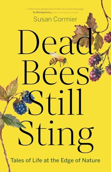Dead Bees Still Sting (Tales of Life at the Edge of Nature) by Susan Cormier, 9781778402012