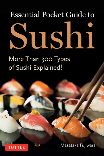 Essential Pocket Guide to Sushi (More Than 300 Types of Sushi Explained!) by Masataka Fujiwara, 9784805319925