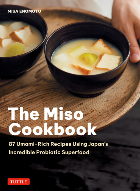 The Miso Cookbook (87 Umami-Rich Recipes Using Japan's Incredible Probiotic Superfood) by Misa Enomoto, 9784805319871