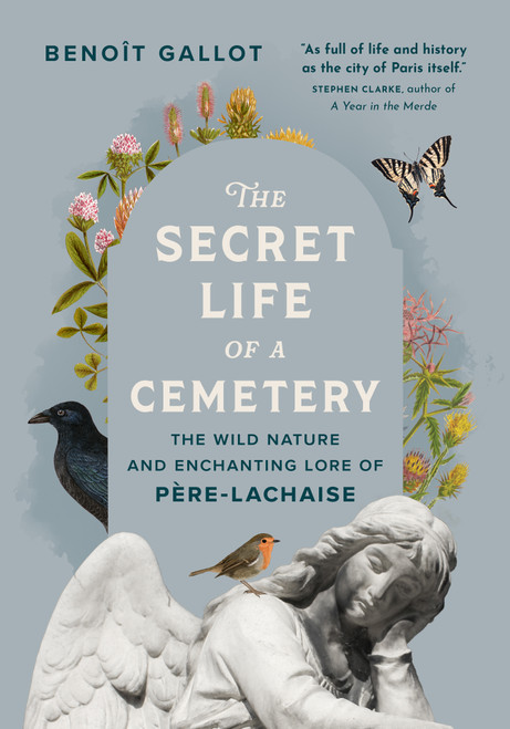 The Secret Life of a Cemetery (The Wild Nature and Enchanting Lore of Père-Lachaise) - 9781778403903 by Benoît Gallot, Daniel Casanave, Arielle Aaronson