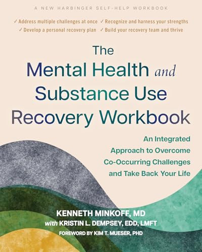 The Mental Health and Substance Use Recovery Workbook (An Integrated Approach to Overcome Co-Occurring Challenges and Take Back Your Life) by Kenneth Minkoff, Kristin L. Dempsey, Kim T. Mueser, 9781648486746