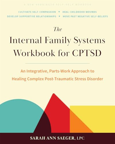 The Internal Family Systems Workbook for CPTSD (An Integrative, Parts-Work Approach to Healing Complex Post-Traumatic Stress Disorder) by Sarah Ann Saeger, 9781648487163