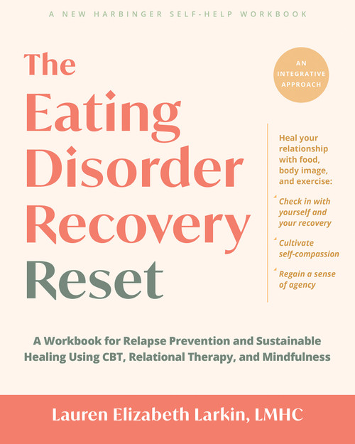 The Eating Disorder Recovery Reset (A Workbook for Relapse Prevention and Sustainable Healing Using CBT, Relational Therapy, and Mindfulness) by Lauren Elizabeth Larkin, 9781648487729