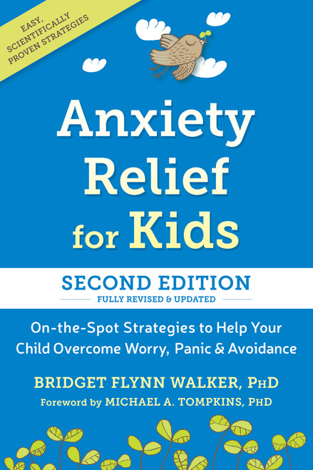 Anxiety Relief for Kids (On-the-Spot Strategies to Help Your Child Overcome Worry, Panic, and Avoidance) by Bridget Flynn Walker, Michael A. Tompkins, 9781648487811