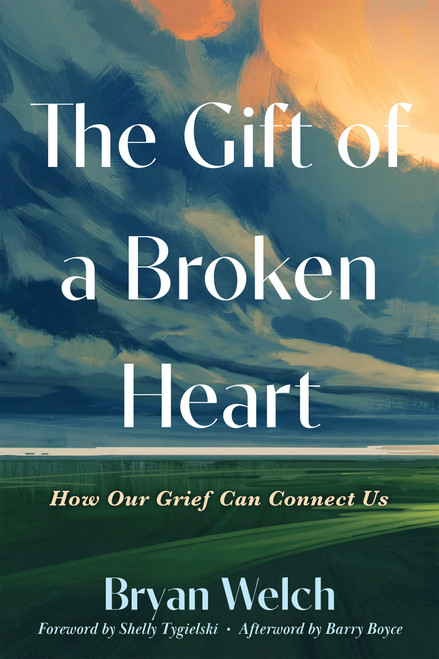 The Gift of a Broken Heart (How Our Grief Can Connect Us) by Bryan Welch, Shelly Tygielski, Barry Boyce, 9781648488429