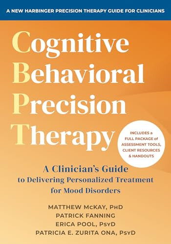 Cognitive Behavioral Precision Therapy (A Clinician's Guide to Delivering Personalized Treatment for Mood Disorders) by Matthew McKay, Patrick Fanning, Erica Pool, Patricia E. Zurita Ona, 9781648488863