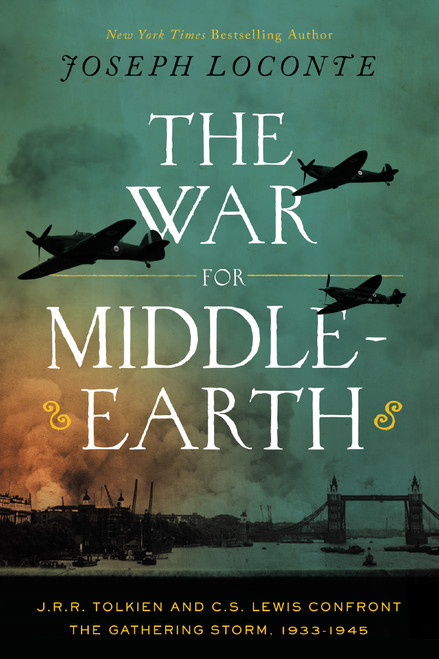 The War for Middle-earth (J.R.R. Tolkien and C.S. Lewis Confront the Gathering Storm, 1933-1945) by Joseph Loconte, 9781400247936