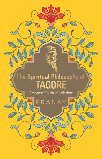 The Spiritual Philosophy of Tagore by Pranay, 9789354405594