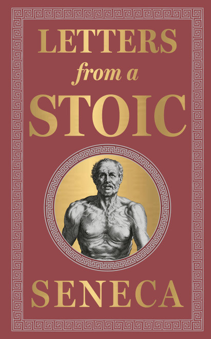 Letters from a Stoic (Deluxe Hardbound Edition) by Seneca - Stoicism / Personal Development /Practical Wisdom / Classic Literature by Seneca, 9789358566741