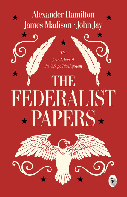 Federalist Papers, The - 9789362145789 by Alexander Hamilton, James Madison, John Jay, 9789362145789