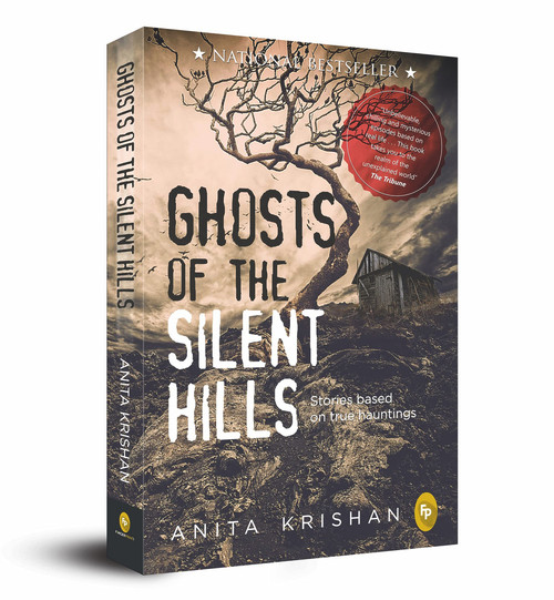 Ghosts of the Silent Hills (Stories based on true hauntings) by Anita Krishan, 9789389717136