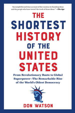 The Shortest History of the United States (From the Declaration of Independence to Global Superpower-250 Years of the Ongoing American Experiment) by Don Watson, 9798893031195