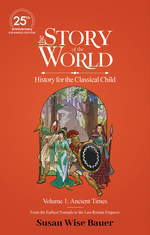The Story of the World, Volume 1: Ancient Times. From the Earliest Nomads to the Last Roman Emperor. (25th Anniversary Expanded Edition) by Susan Wise Bauer, Jeff West, 9781944481834