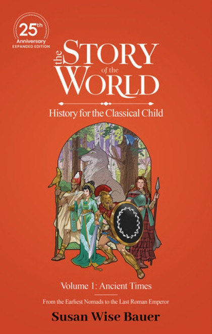The Story of the World, Volume 1: Ancient Times, 25th Anniversary Expanded Edition - 9781944481827 by Susan Wise Bauer, Jeff West