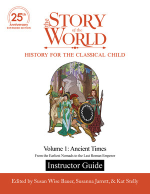 Instructor Guide to The Story of the World, Volume 1: Ancient Times, 25th Anniversary Expanded Edition by Susan Wise Bauer, Susanna Jarrett, Kat Stelly, Jeff West, 9781944481865