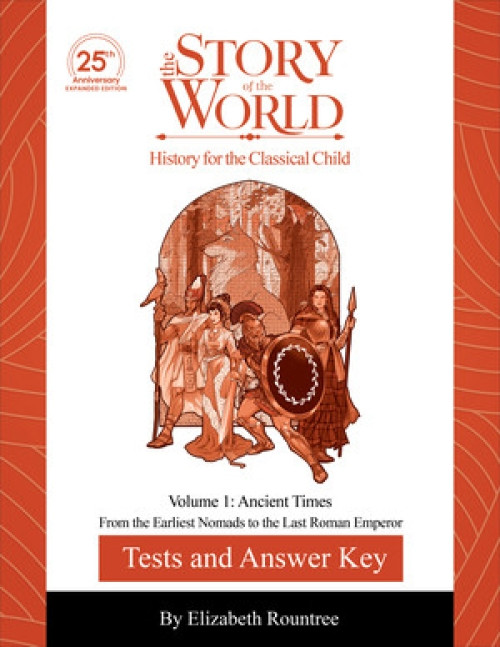 Tests and Answer Key to The Story of the World, Volume 1: Ancient Times, 25th Anniversary Expanded Edition by Susan Wise Bauer, Elizabeth Rountree, Susanna Jarrett, Jeff West, 9781944481889