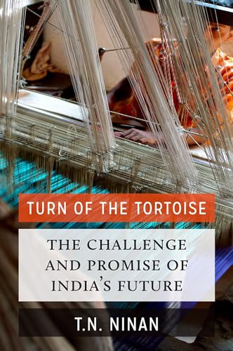 Turn of the Tortoise (The Challenge and Promise of India's Future) by T N Ninan, 9780190603014