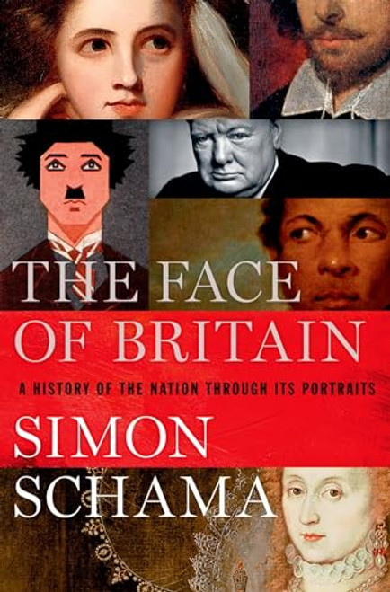 The Face of Britain (A History of the Nation Through Its Portraits) by Simon Schama, 9780190621872