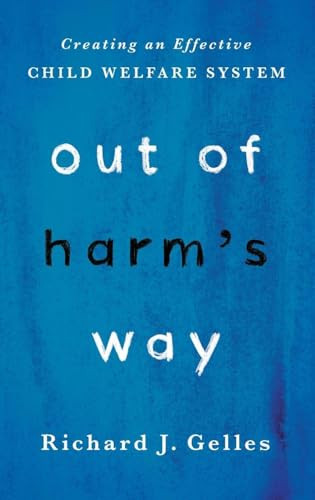Out of Harm's Way (Creating an Effective Child Welfare System) by Richard Gelles, 9780190618018