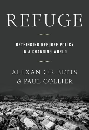 Refuge (Rethinking Refugee Policy in a Changing World) by Paul Collier, Alexander Betts, 9780190659158