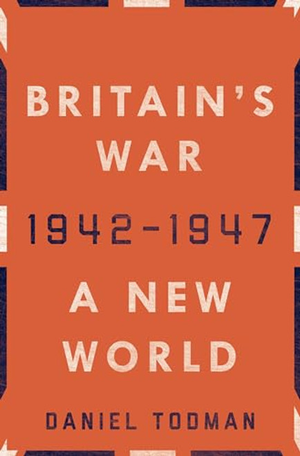 Britain's War: A New World, 1942-1947 by Daniel Todman, 9780190658489