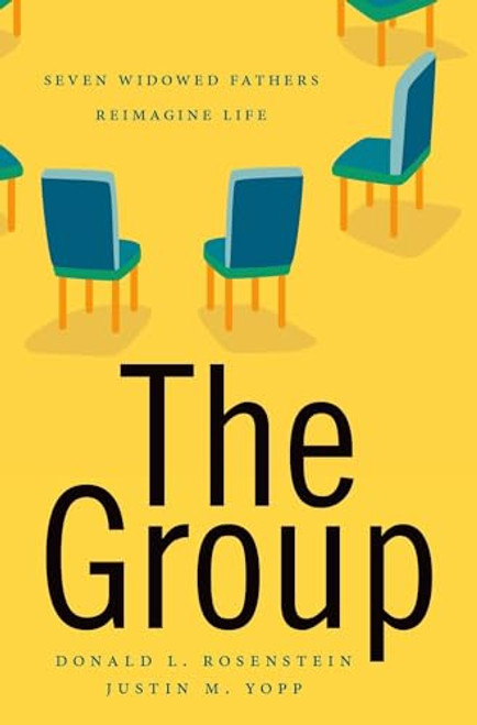 The Group (Seven Widowed Fathers Reimagine Life) by Donald L. Rosenstein, Justin M. Yopp, 9780190649562