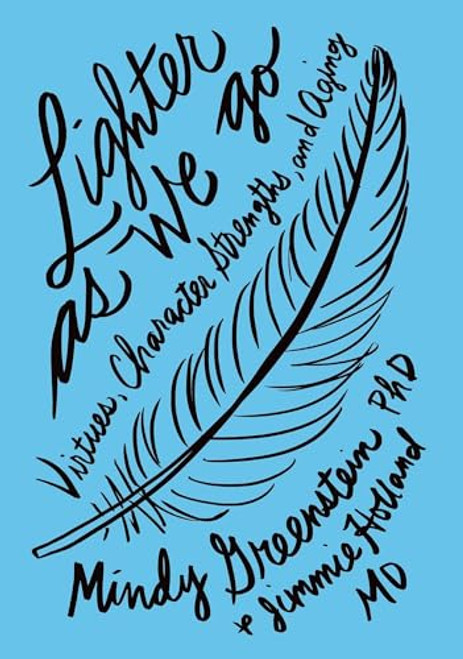 Lighter as We Go (Virtues, Character Strengths, and Aging) by Mindy Greenstein, Jimmie Holland, 9780190693794