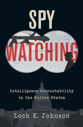 Spy Watching (Intelligence Accountability in the United States) by Loch K. Johnson, 9780190682712