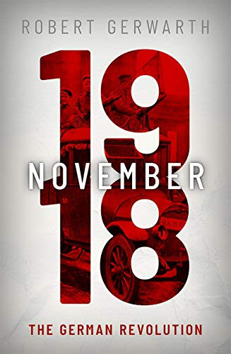 November 1918 (The German Revolution) by Robert Gerwarth, 9780199546473
