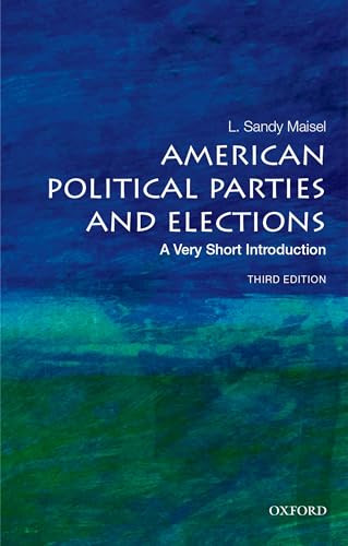American Political Parties and Elections (A Very Short Introduction) by L. Sandy Maisel, 9780197605110