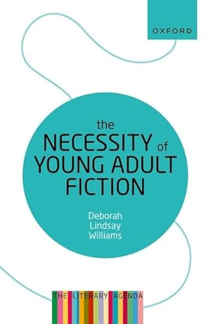 The Necessity of Young Adult Fiction (The Literary Agenda) by Deborah Lindsay Williams, 9780192848970