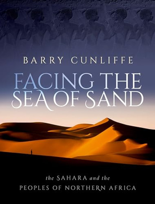 Facing the Sea of Sand (The Sahara and the Peoples of Northern Africa) by Barry Cunliffe, 9780192858887