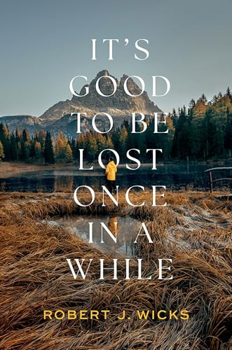 It's Good to Be Lost Once in a While by Robert J. Wicks, 9780197813805