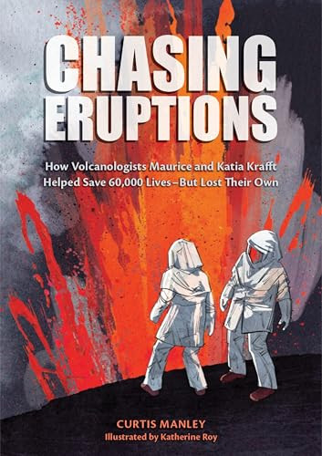 Chasing Eruptions (How Volcanologists Maurice and Katia Krafft Helped Save 60,000 Lives-But Lost Their Own) by Curtis Manley, Katherine Roy, 9780063386297